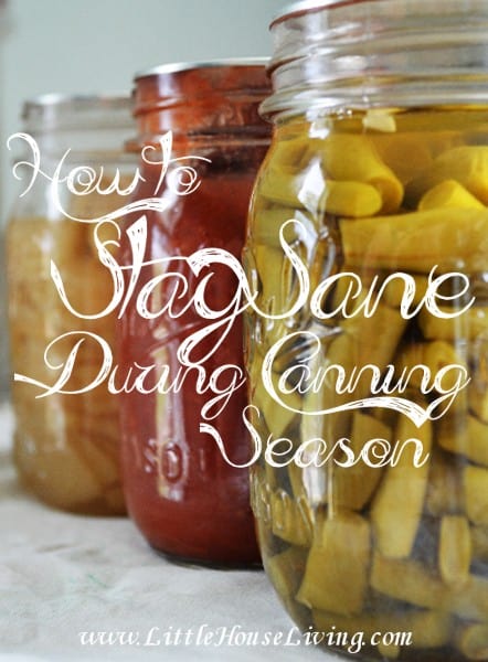 Staying Sane During Canning Season - Little House Living