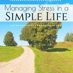 Even simple living can be full of stressful situations. Here are a few tips on How to Live a Less Stressful Life to help you manage stress. #lessstress #stressmanagement #simplelife #simpleliving