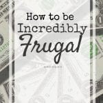 How to Be Incredibly Frugal